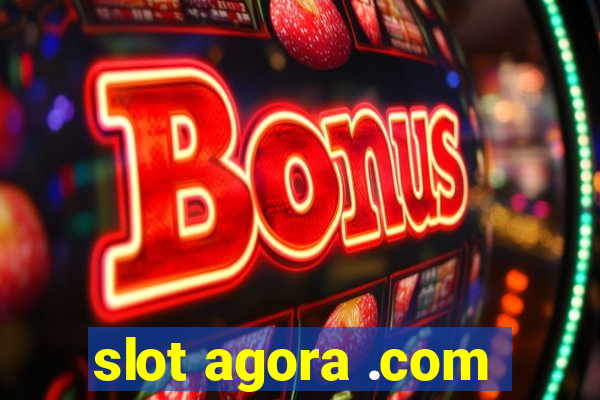 slot agora .com