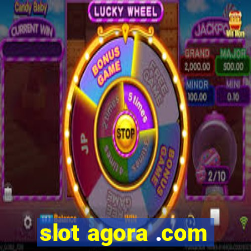 slot agora .com