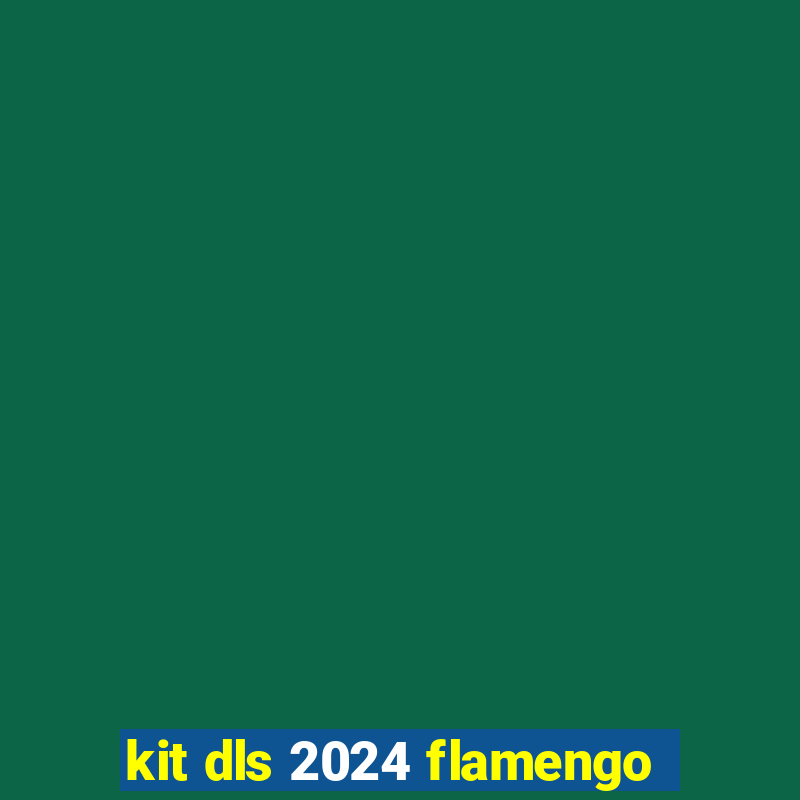 kit dls 2024 flamengo