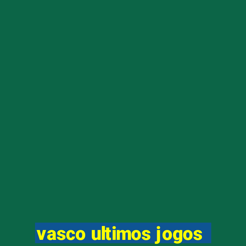 vasco ultimos jogos