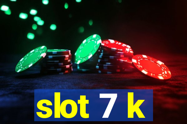 slot 7 k