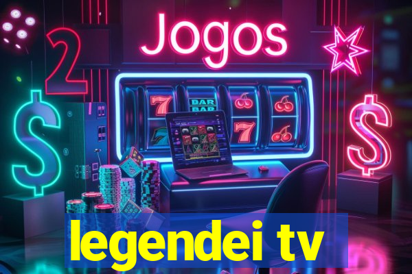 legendei tv