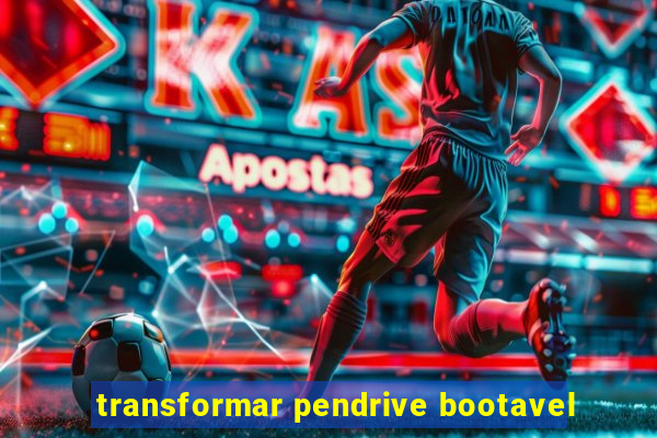 transformar pendrive bootavel