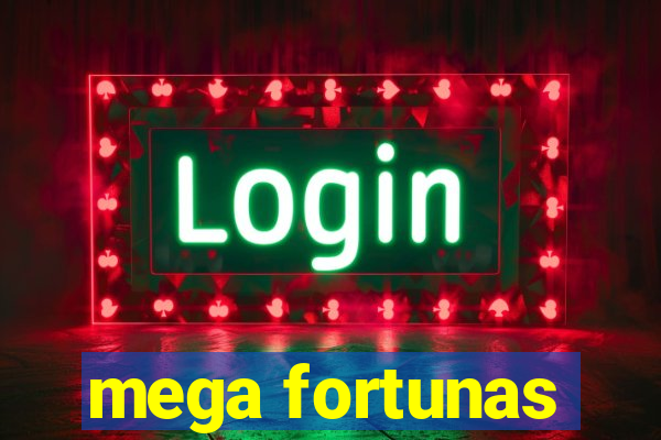 mega fortunas