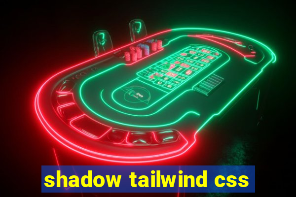 shadow tailwind css