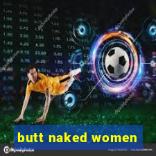 butt naked women