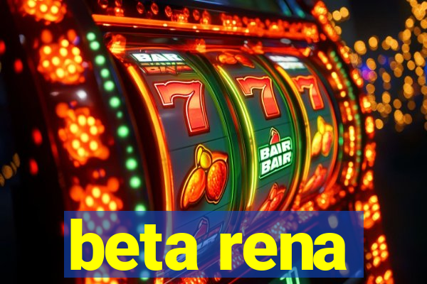 beta rena