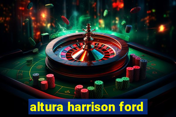 altura harrison ford