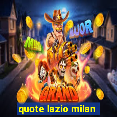 quote lazio milan