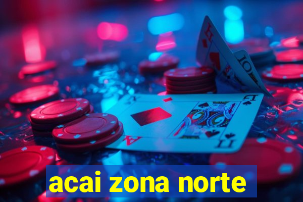 acai zona norte