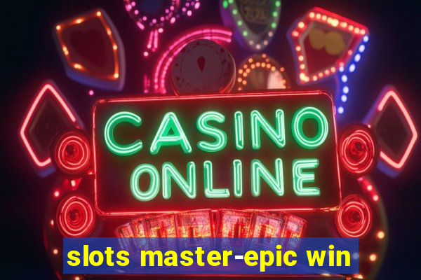 slots master-epic win