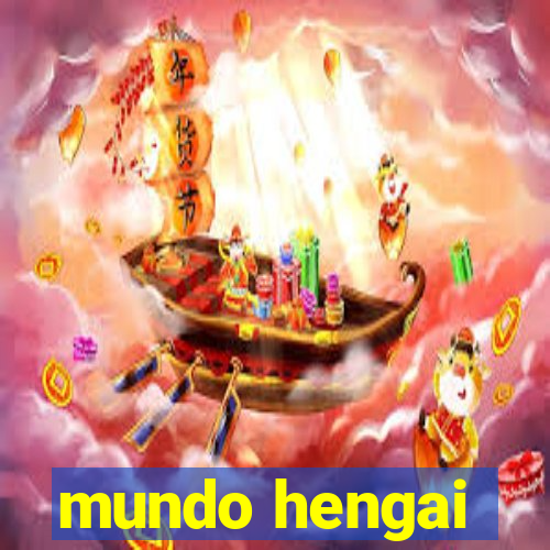 mundo hengai