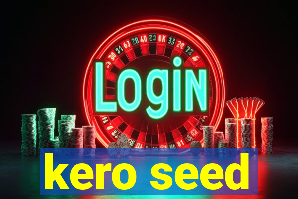 kero seed