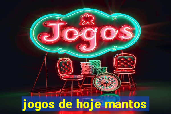 jogos de hoje mantos