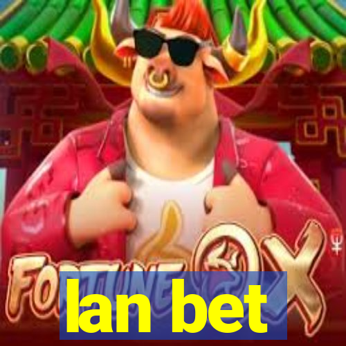 lan bet