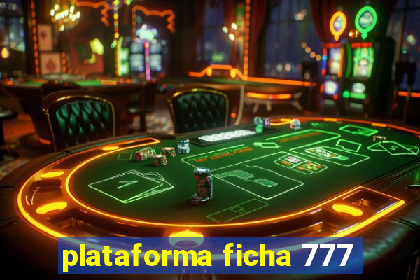 plataforma ficha 777