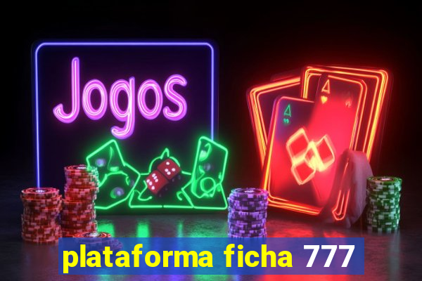 plataforma ficha 777