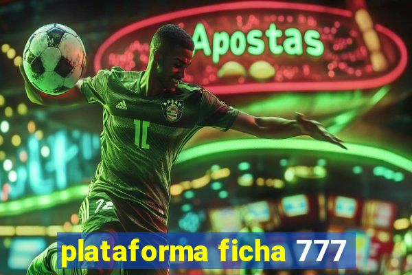 plataforma ficha 777