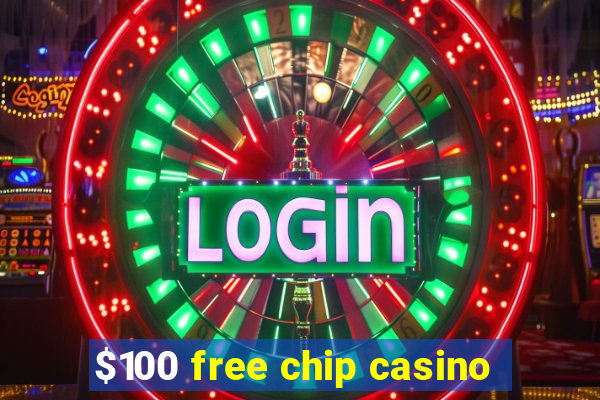 $100 free chip casino