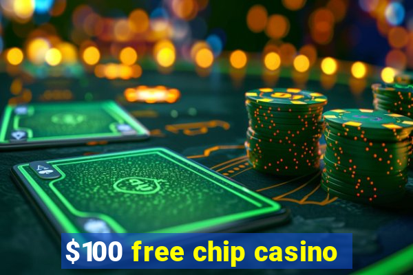 $100 free chip casino