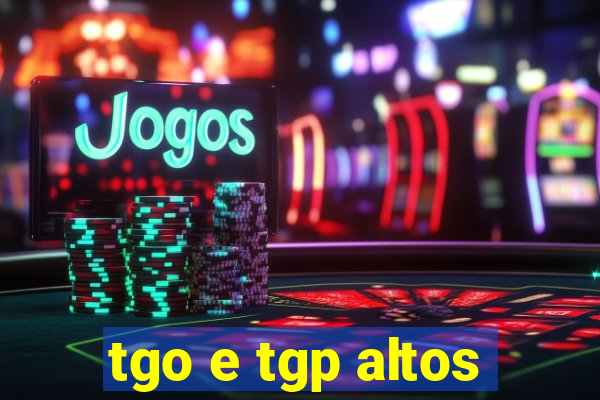 tgo e tgp altos