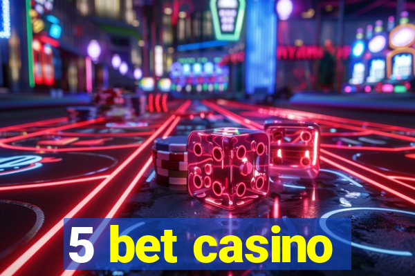 5 bet casino