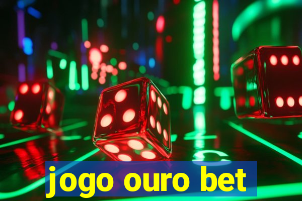 jogo ouro bet