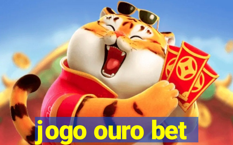 jogo ouro bet