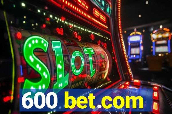 600 bet.com