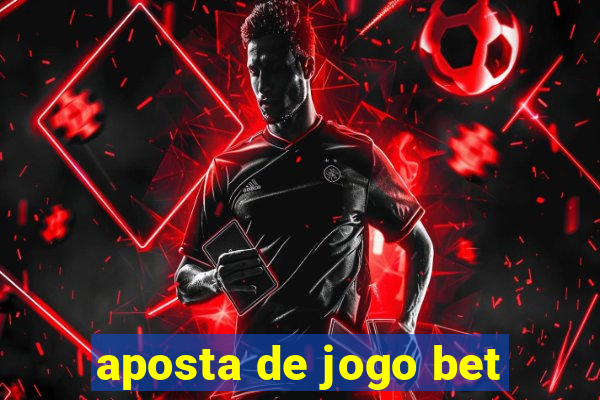 aposta de jogo bet