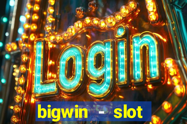 bigwin - slot casino online