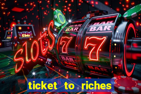 ticket to riches slot free play