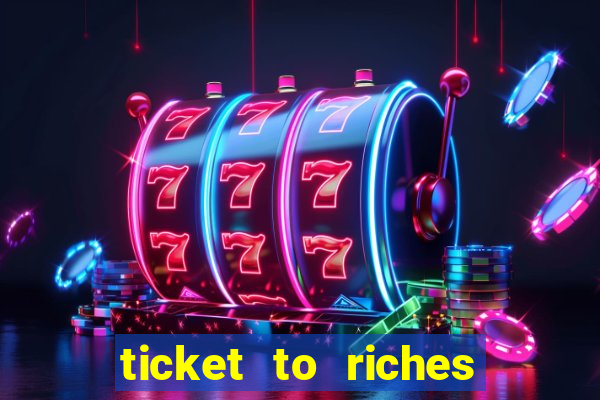 ticket to riches slot free play