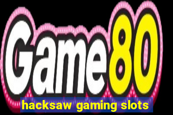 hacksaw gaming slots