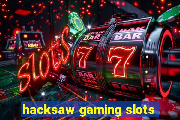 hacksaw gaming slots