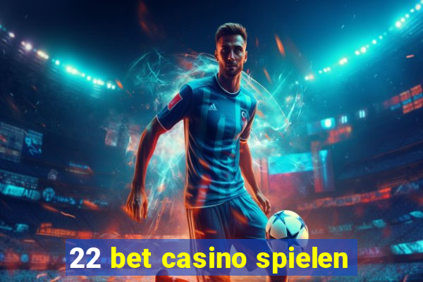 22 bet casino spielen