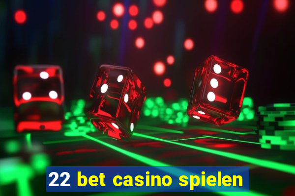 22 bet casino spielen