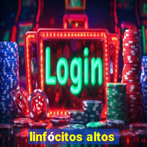 linfócitos altos