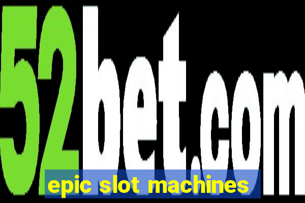 epic slot machines