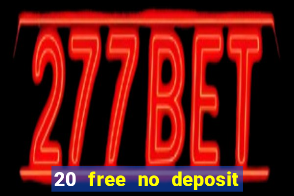 20 free no deposit casino uk 2017