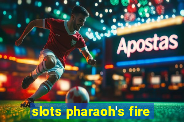 slots pharaoh's fire