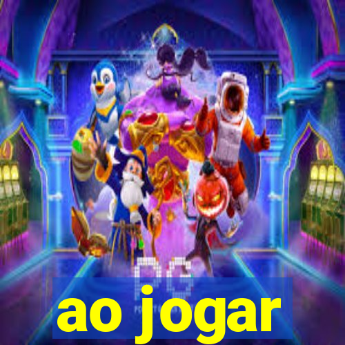 ao jogar