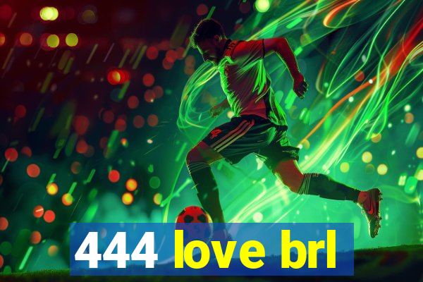 444 love brl