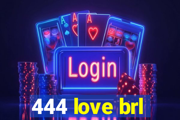 444 love brl