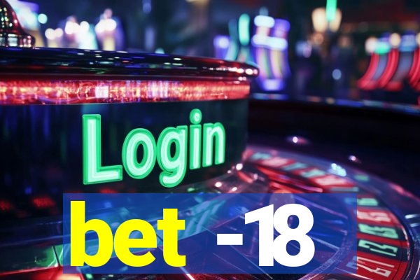 bet -18