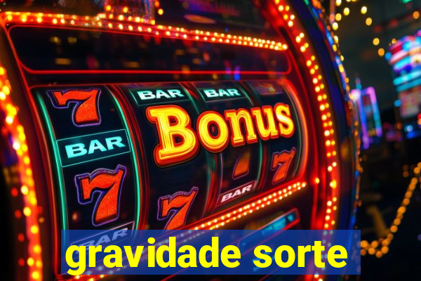 gravidade sorte