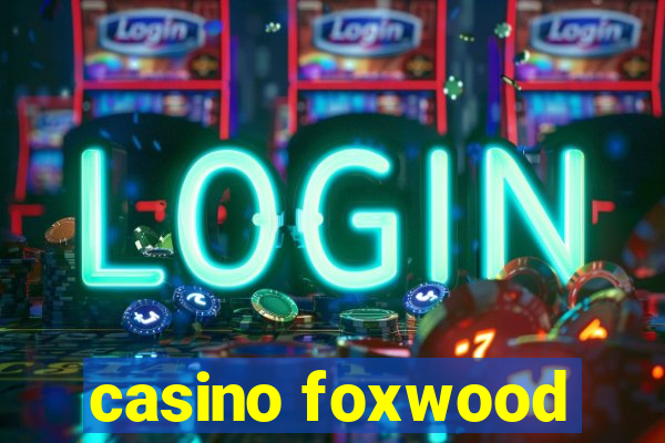 casino foxwood