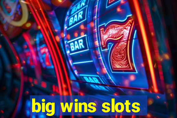 big wins slots