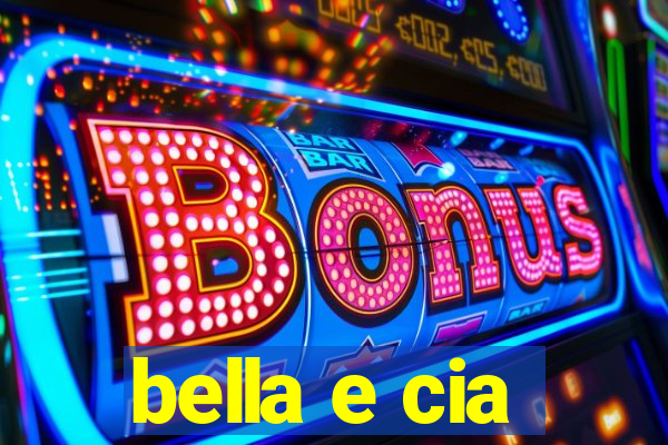 bella e cia