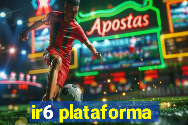 ir6 plataforma